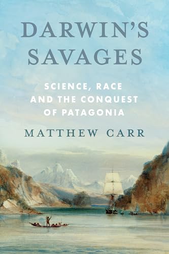 Darwin’s Savages: Science, Race and the Conquest of Patagonia (Kindle Edition)
