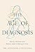 The Age of Diagnosis: How Our Obsession with Medical Labels Is Making Us Sicker