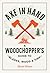 Axe in Hand: A Woodchopper's Guide to Blades, Wood, and Fire