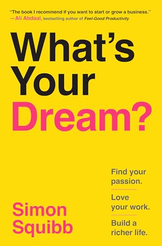 What's Your Dream?: Find Your Passion. Love Your Work. Build a Richer Life. (Kindle Edition)