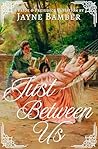 Just Between Us: ...