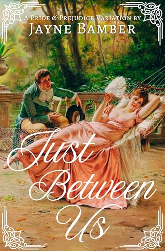 Just Between Us: A Pride & Prejudice Variation (Kindle Edition)