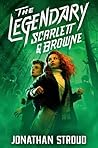 The Legendary Scarlett and Browne by Jonathan Stroud