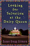 Looking for Salvation at the Dairy Queen: A Novel