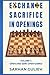 Exchange Sacrifice in Openings, Volume 1 by Sarhan Guliev