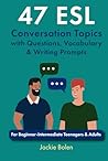 47 ESL Conversation Topics with Questions, Vocabulary & Writi... by Jackie Bolen