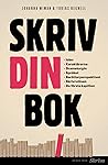 Skriv din bok : idén, karaktärerna, dramaturgin, språket, berättarperspektivet, skrivrutinen, de för