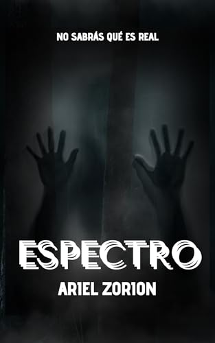 ESPECTRO: No sabrás qué es real (Spanish Edition)