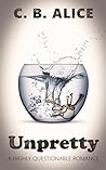Unpretty: A Dark-ish Contemporary-ish Romance (A Highly Questionable Romance)