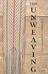 The Unweaving: A ...