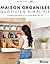 Maison organisée quotidien simplifié: Comment désencombrer et se sentir mieux chez soi (French Edition)