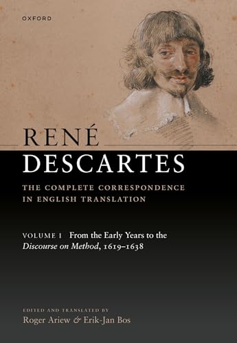 René Descartes: The Complete Correspondence in English Translation, Volume I: From the Early Years to the Discourse on Method, 1619-1638 (Kindle Edition)