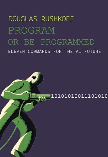 Program or Be Programmed: Eleven Commands for the AI Future (Kindle Edition)