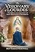 THE VISIONARY OF LOURDES by Rev Tobias Hartwell