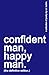 confident man, happy man. (the definitive edition.): a collection of poetry.