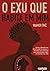 O Exu que habita em mim: Como a filosofia dos Orixás pode te ensinar a descobrir seu potencial para transformar todas as áreas da sua vida (Portuguese Edition)