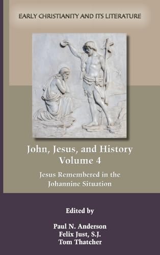John, Jesus, and History, Volume 4: Jesus Remembered in the Johannine Situation (Early Christianity and Its Literature)