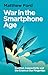 War in the Smartphone Age by Matthew Ford