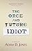 The Once and Future Idiot