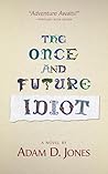 The Once and Future Idiot Book cover for The Once and Future Idiot