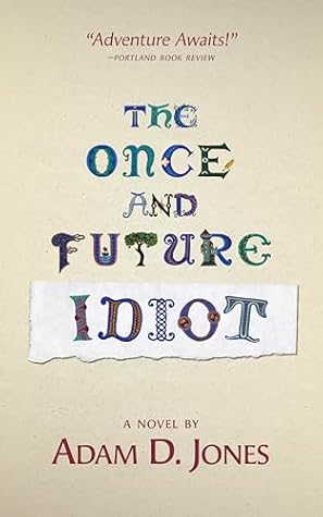 The Once and Future Idiot