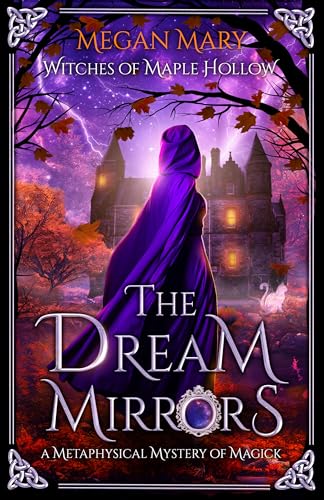 The Dream Mirrors: A Metaphysical Mystery of Magick (Witches of Maple Hollow Book 2)