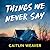 Things We Never Say