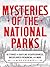 Mysteries of the National Parks: 35 Stories of Baffling Disappearances, Unexplained Phenomena, and More