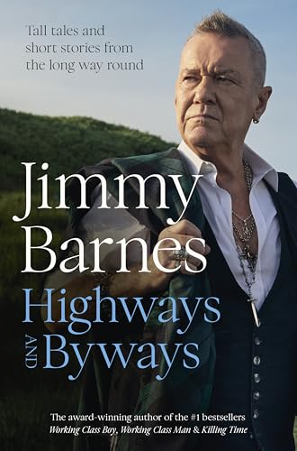 Highways and Byways: Tall tales and short stories from the long way round from Australian rock legend & bestselling author of WORKING CLASS BOY, WORKING CLASS MAN & KILLING TIME (Hardcover)