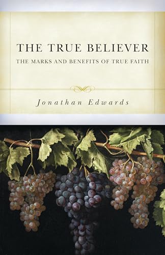The True Believer: The Marks and Benefits of True Faith (Paperback)