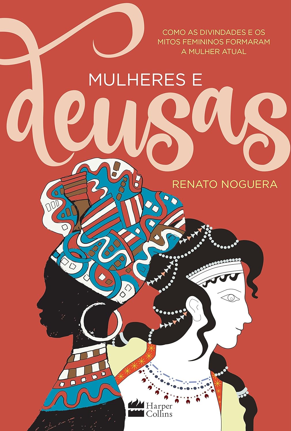 Mulheres e deusas - Como as divindades e os mitos femininos formaram a mulher atual