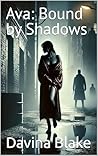 Ava: Bound by Shadows Ava: Bound by Shadows