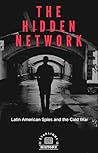 THE HIDDEN NETWORK: Latin American Spies and the Cold War