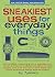 Sneakiest Uses for Everyday Things by Cy Tymony