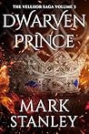 Dwarven Prince (Volume 3 of the Vellhor Saga) by Mark Stanley