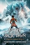 Knight Of The Arctic Dawn: A Post-Apocalyptic LitRPG (Frontier Worlds System Book 1)