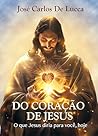 Do Coração de Jesus: O que Jesus diria para você, hoje (Portuguese Edition)