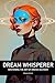 Dream Whisperer: Mastering ...