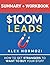 $100M Leads Summary & Workbook: How to Get Strangers To Want To Buy Your Stuff (Acquisition.com $100M Series)