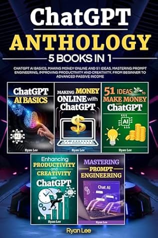 ChatGPT Anthology: 5 books in 1 - ChatGPT AI Basics, Making Money Online and 51 ideas, Mastering Prompt Engineering, Improving Productivity and Creativity. From Beginner to Advanced Passive Income