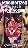 Mesmerized by the Mothwoman by Elaine J. Daniels