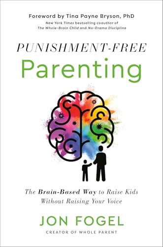 Punishment-Free Parenting: The Brain-Based Way to Raise Kids Without Raising Your Voice (Hardcover)