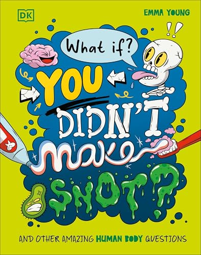 What If... You Didn't Make Snot?: And Other Amazing Human Body Questions (Hardcover)