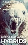 Not Of This World: Hybrids: A Cryptid Thriller