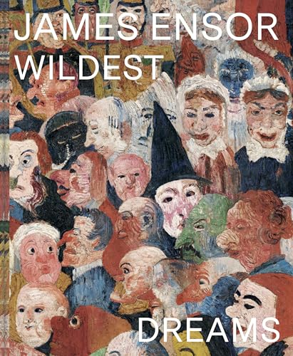 James Ensor: Wildest Dreams, Beyond Impressionism (Hardcover)