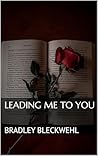 Leading me to you
