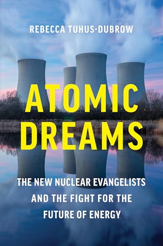 Atomic Dreams: The New Nuclear Evangelists and the Fight for the Future of Energy (Hardcover)