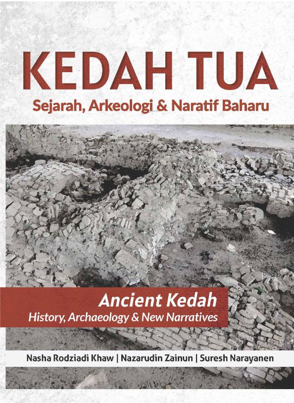 Kedah Tua: Sejarah, Arkeologi & Naratif Baharu / Ancient Kedah: History, Archaeology & New Narratives