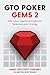 GTO Poker Gems 2: 100+ Solver-Approved Insights For Balancing Your Strategy (GTO Poker Books: Unlock the Secrets of Optimal Poker Strategy)