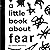 Little Book About Fear, A (...